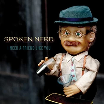 Image of Spoken Nerd - I Need a Friend Like You CD
