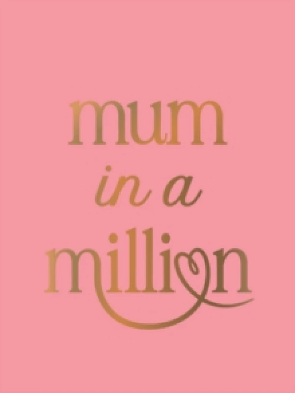 Image of Mum in a Million : The Perfect Gift to Give to Your Mum Hardback
