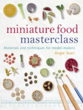 Image of Miniature Food Masterclass by Angie Scarr Paperback