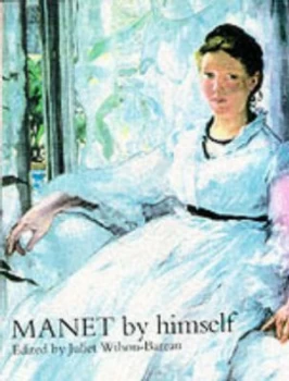Image of Manet by Himself by Juliet Wilson-Bareau Hardback