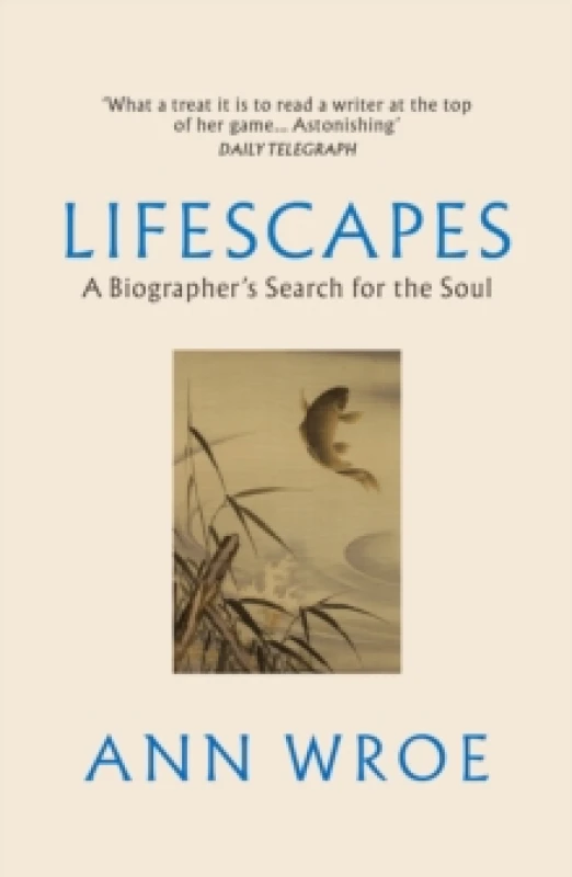 Image of Lifescapes : A Biographers Search for the Soul Paperback / softback