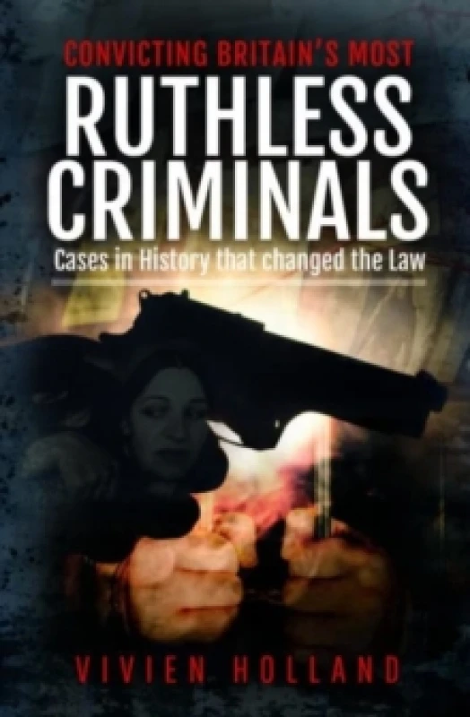 Image of Convicting Britain's Most Ruthless Criminals : Case Files for the Prosecution Hardback