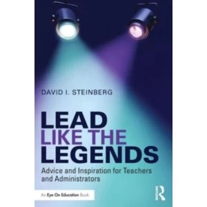 Image of Lead Like the Legends : Advice and Inspiration for Teachers and Administrators