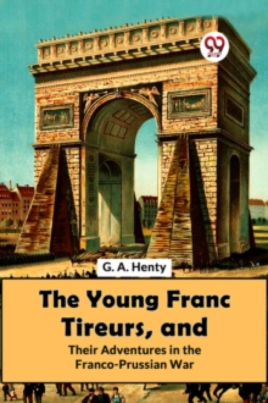 Image of The Young Franc Tireurs, and Their Adventures in the Franco-Prussian War Paperback / softback