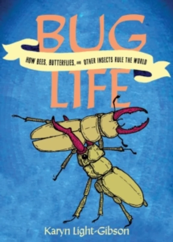 Image of Bug Life : How Insects, Spiders, Bees, and Worms Run the World Paperback / softback