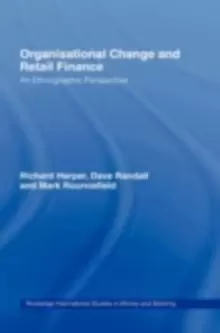 Image of Organisational Change and Retail Finance : An Ethnographic Perspective