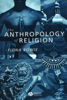Image of The Anthropology of Religion by Fiona Bowie Paperback