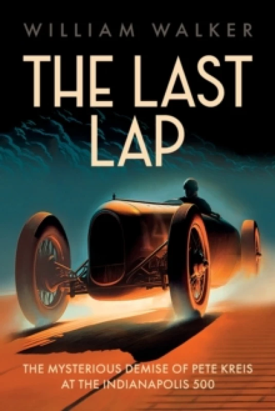 Image of The Last Lap : Pete Kreis's Death Drive at the Indianapolis 500 Hardback
