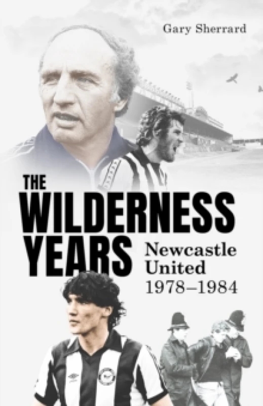 Image of The Wilderness Years : Newcastle United 1978-1984 Hardback