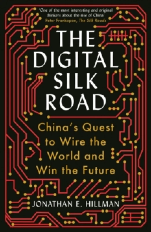 Image of The Digital Silk Road : China's Quest to Wire the World and Win the Future Paperback / softback