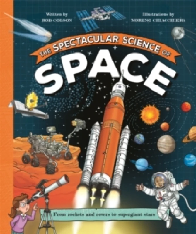 Image of The Spectacular Science of Space : From rockets and rovers to supergiant stars Paperback / softback