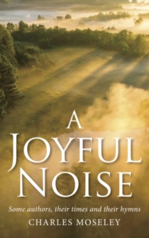 Image of Joyful Noise : Some authors, their times and their hymns Hardback