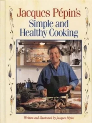 Image of Jacques Ppins simple and healthy cooking by Jacques Ppin
