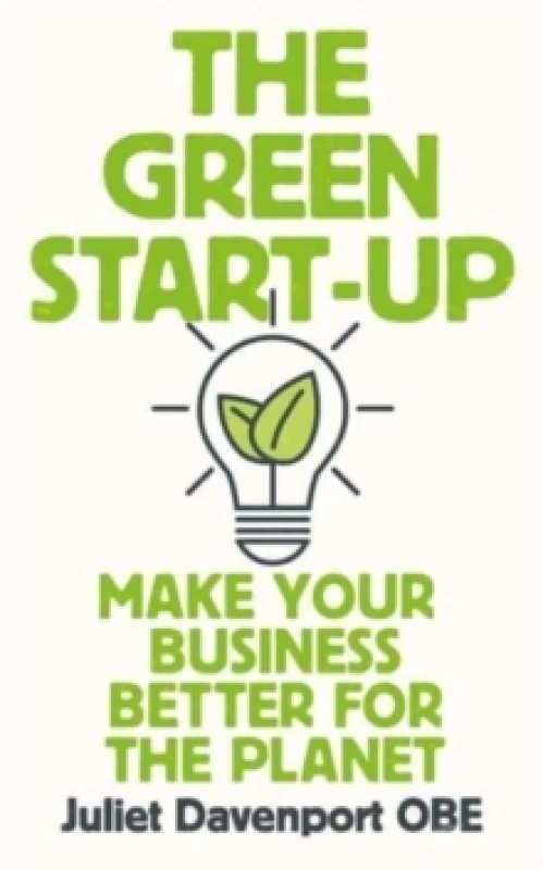 Image of The Green Start-up : 'A beautiful, urgent "how-to" for the leaders of today and tomorrow' - MARY PORTAS Paperback / softback