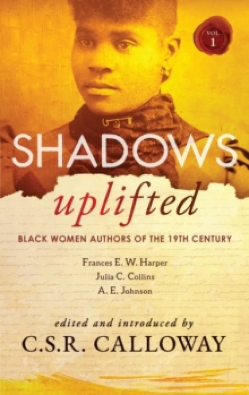 Image of Shadows Uplifted Volume I : Black Women Authors of 19th Century American Fiction Hardback