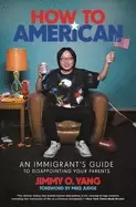 Image of how to american an immigrants guide to disappointing your parents
