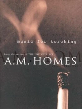 Image of Music for Torching by A. M Homes Hardback