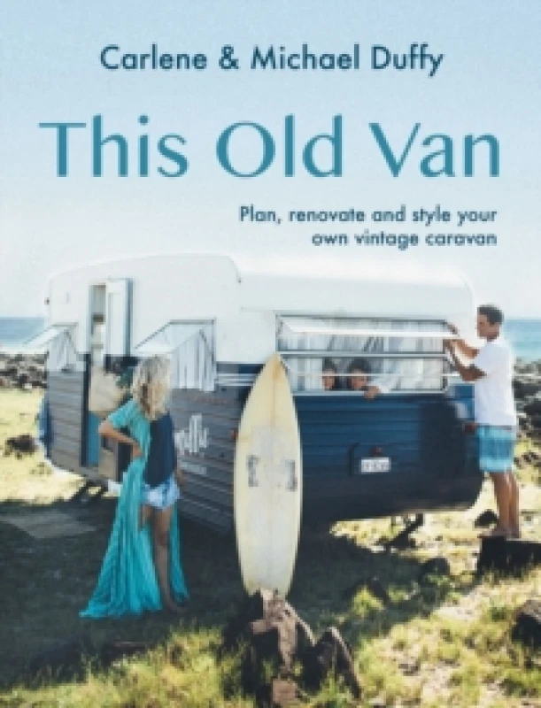 Image of This Old Van : Plan, Renovate and Style Your Own Vintage Caravan Hardback