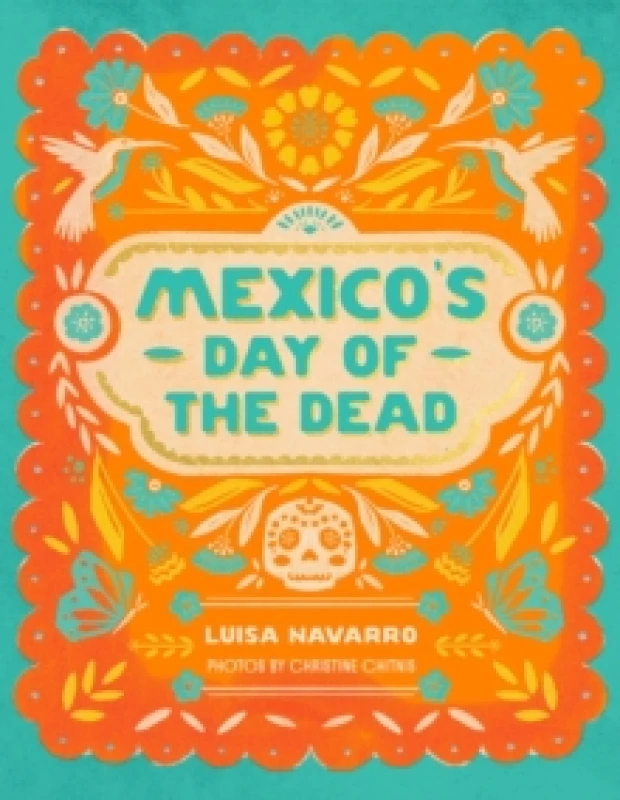 Image of Mexico's Day of the Dead : A Celebration of Life Through Photos and Stories Hardback