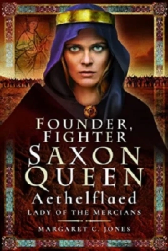 Image of Founder, Fighter, Saxon Queen : Aethelflaed, Lady of the Mercians Paperback / softback