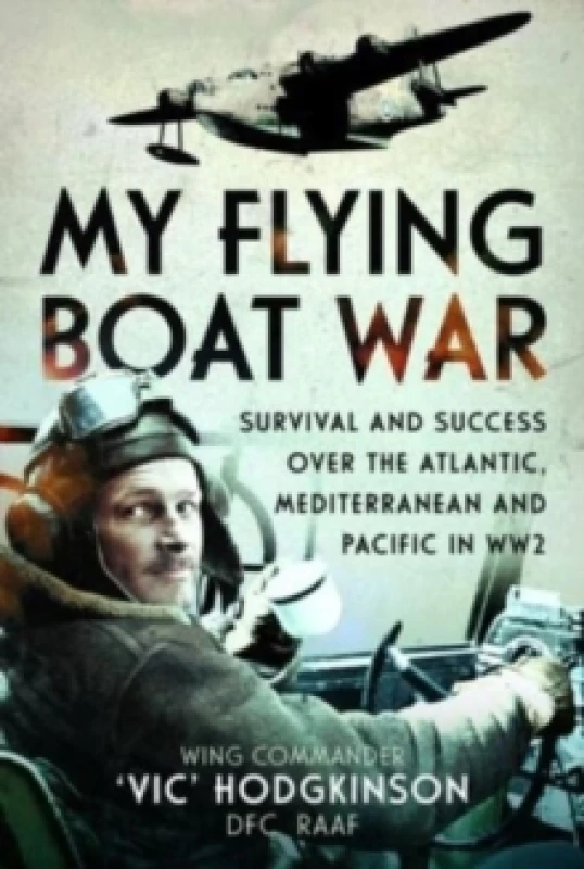 Image of My Flying Boat War : Survival and Success over the Atlantic, Mediterranean and Pacific in WW2 Hardback