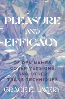 Image of Pleasure and Efficacy : Of Pen Names, Cover Versions, and Other Trans Techniques