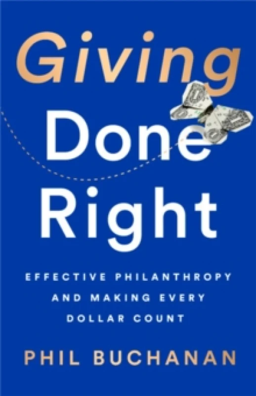 Image of Giving Done Right : Effective Philanthropy and Making Every Dollar Count Hardback
