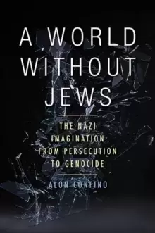 Image of A World Without Jews : The Nazi Imagination from Persecution to Genocide