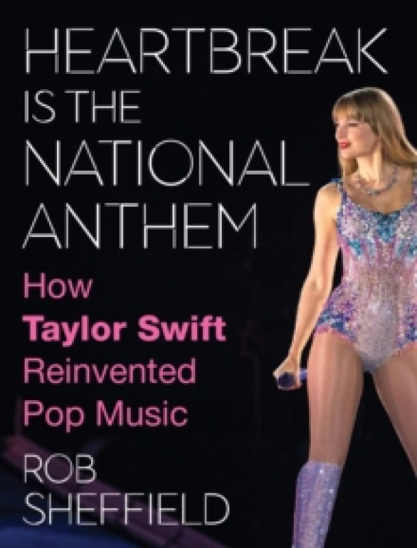Image of Heartbreak is the National Anthem : How Taylor Swift Reinvented Pop Music Hardback