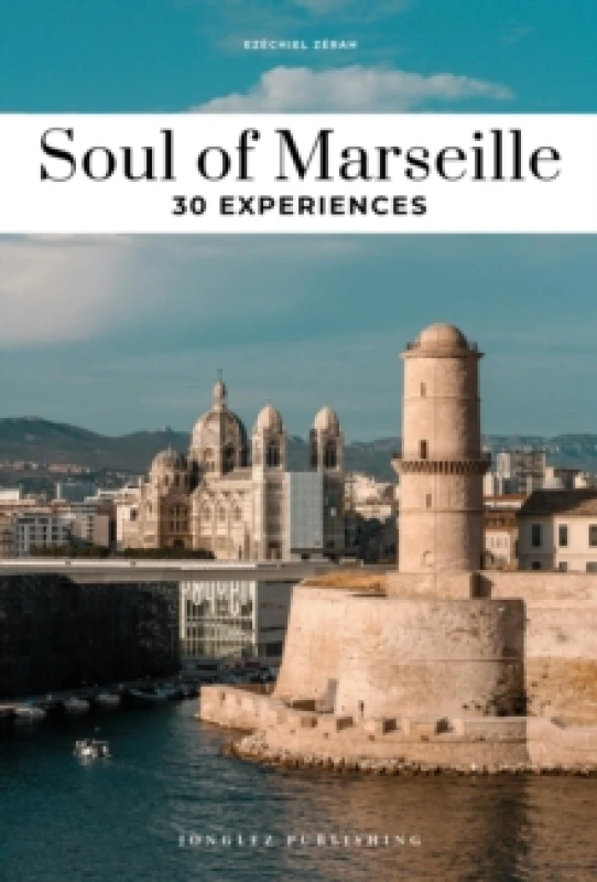 Image of Soul of Marseille Guide : 30 unforgettable experiences that capture the soul of Marseille Paperback / softback