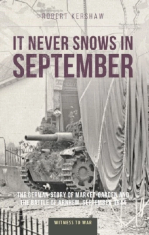 Image of It Never Snows in September : The German View of Market-Garden and the Battle of Arnhem, September 1944 Paperback / softback