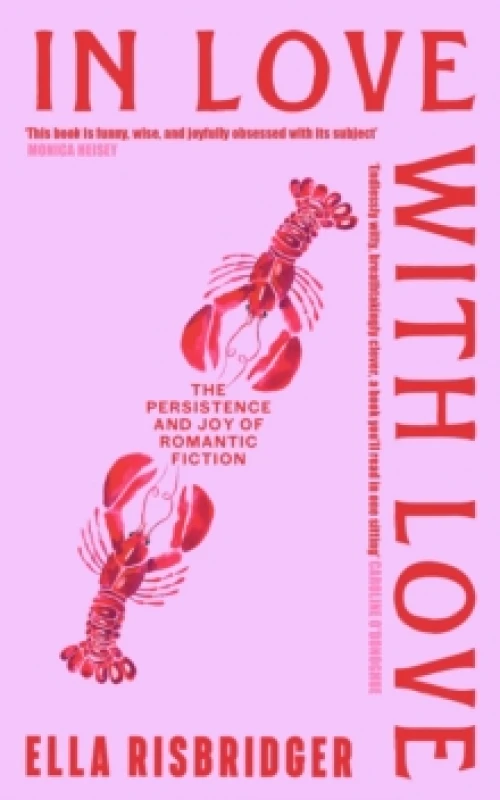 Image of In Love with Love : The Persistence and Joy of Romantic Fiction Hardback