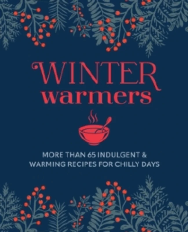 Image of Winter Warmers : More Than 65 Indulgent and Warming Recipes for Chilly Days Hardback