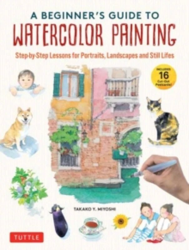 Image of A Beginner's Guide to Watercolor Painting : Step-by-Step Lessons for Portraits, Landscapes and Still Lifes (Includes 16 Practice Postcards) Hardback