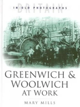 Image of Greenwich and Woolwich at Work by Mary Mills Hardback