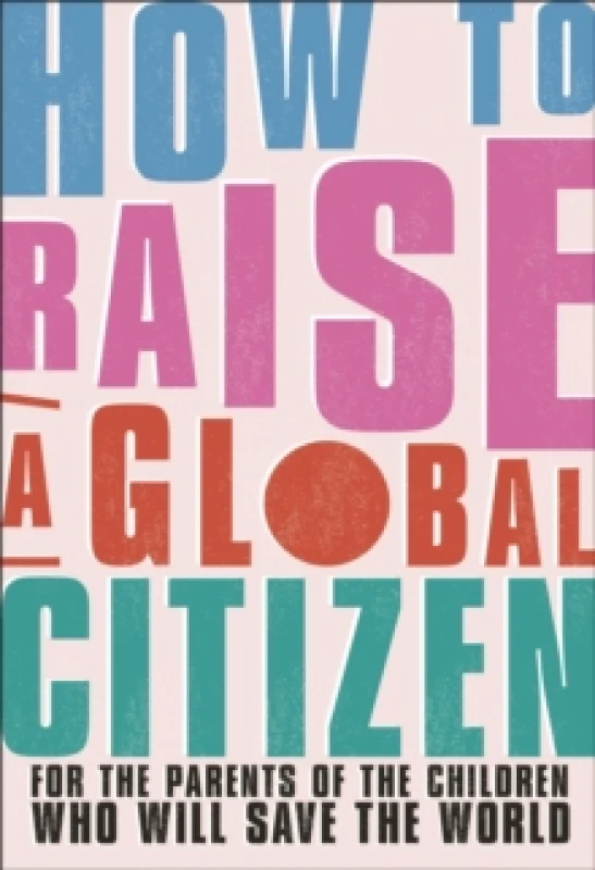 Image of How to Raise a Global Citizen. Paperback. By Anna Davidson, Marvyn Harrison, Dr Annabelle Humanes, Dr Melernie Meheux Books
