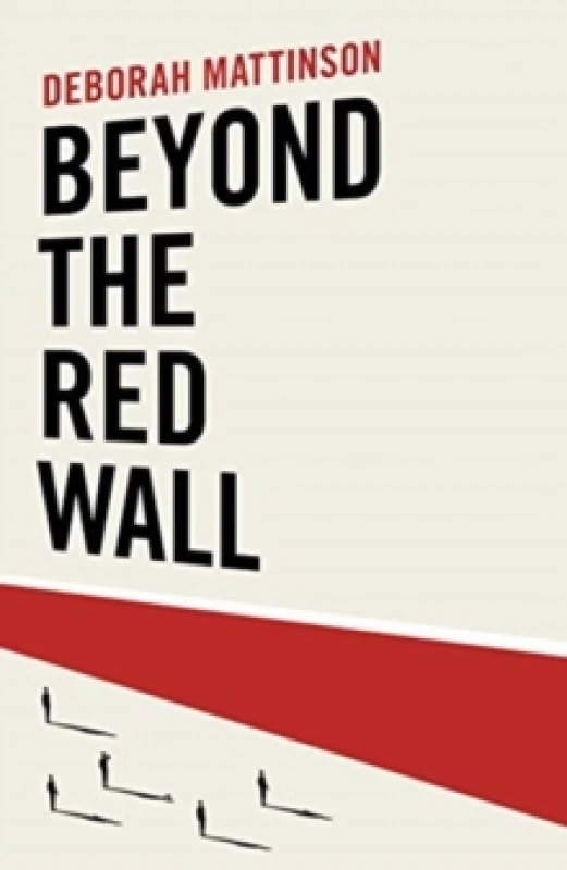 Image of Beyond the Red Wall : Why Labour Lost, How the Conservatives Won and What Will Happen Next? Hardback