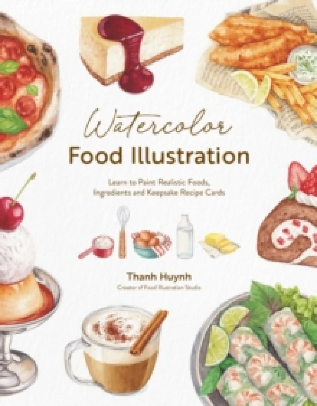 Image of Watercolor Food Illustration : Learn to Paint Realistic Foods, Ingredients and Keepsake Recipe Cards Paperback / softback
