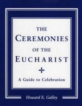 Image of The Ceremonies of the Eucharist by Howard E Gally Paperback