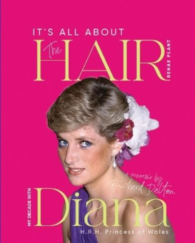 Image of It's all about the Hair : My Decade with Diana H.R.H. Princess of Wales Hardback