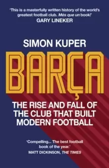 Image of Barca : The rise and fall of the club that built modern football