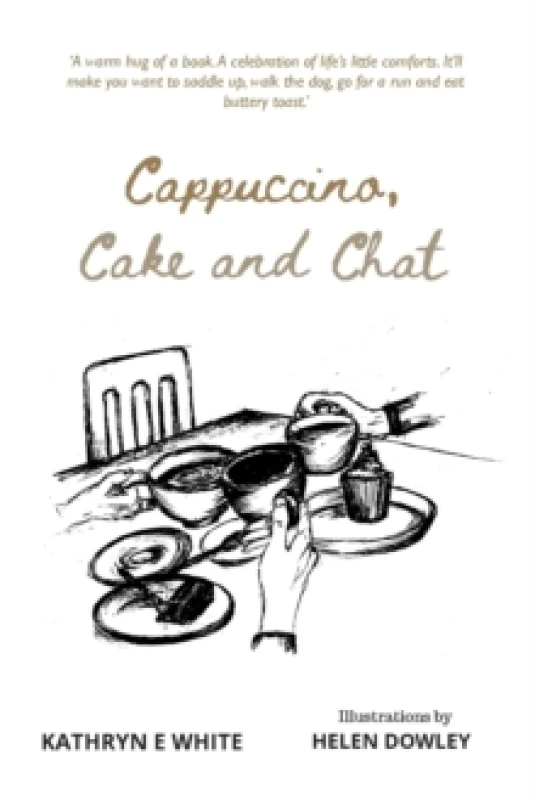 Image of Cappuccino, Cake and Chat : Uplifting, witty, ditties and inspirational quotes about life, simple pleasures and animal comforts Paperback / softback