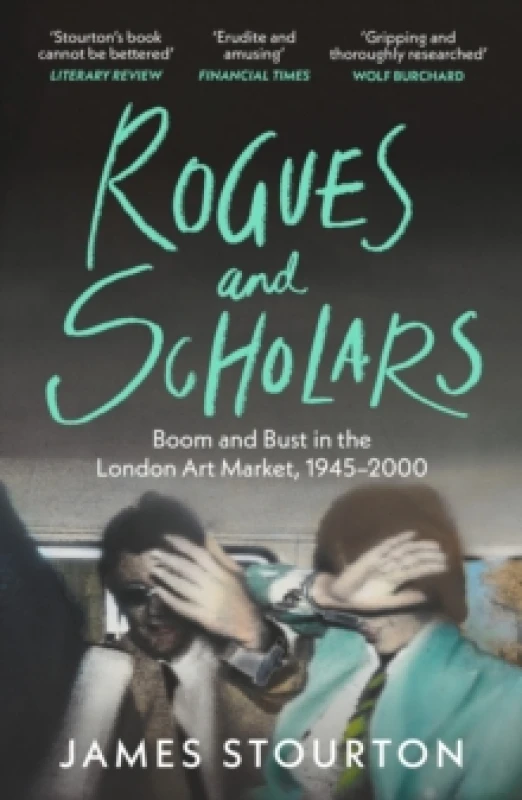 Image of Rogues and Scholars : Boom and Bust in the London Art Market, 19452000 Paperback / softback