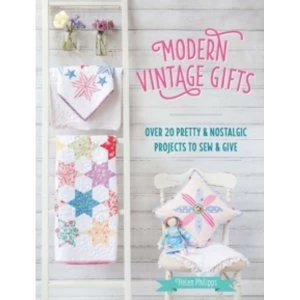 Image of Modern Vintage Gifts : Over 20 pretty and nostalgic projects to sew and give