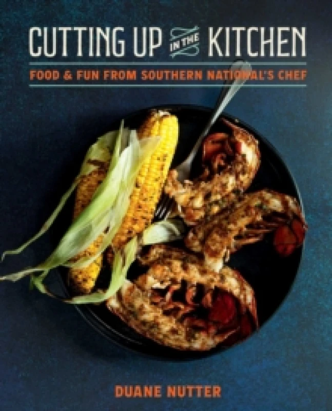 Image of Cutting Up in the Kitchen : Food and Fun from Southern Nationals Chef Duane Nutter Hardback