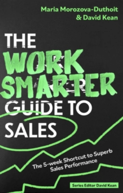 Image of The Work Smarter Guide to Sales : The 5-week Shortcut to Superb Sales Performance Paperback / softback