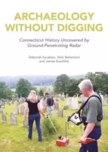 Image of Archaeology Without Digging : Connecticut History Uncovered by Ground-Penetrating Radar