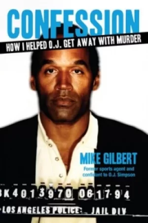 Image of How I helped OJ get away with murder by Mike Gilbert