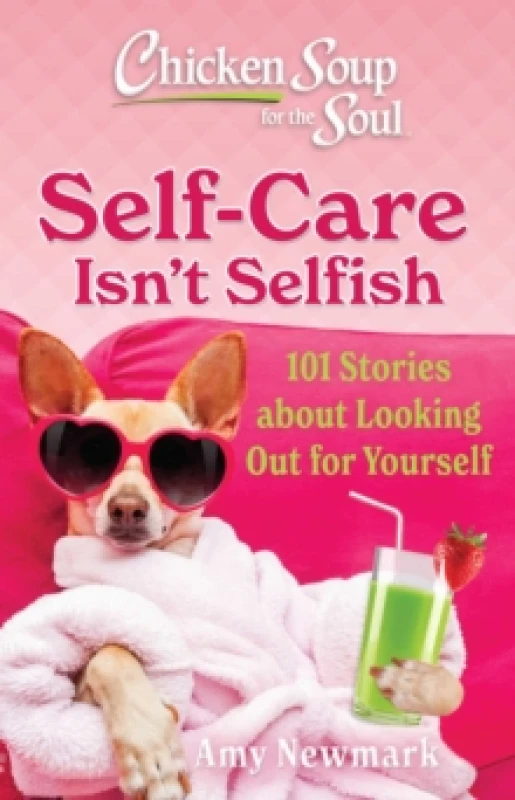 Image of Chicken Soup for the Soul: Self-Care Isn't Selfish : 101 Stories about Looking Out for Yourself Paperback / softback