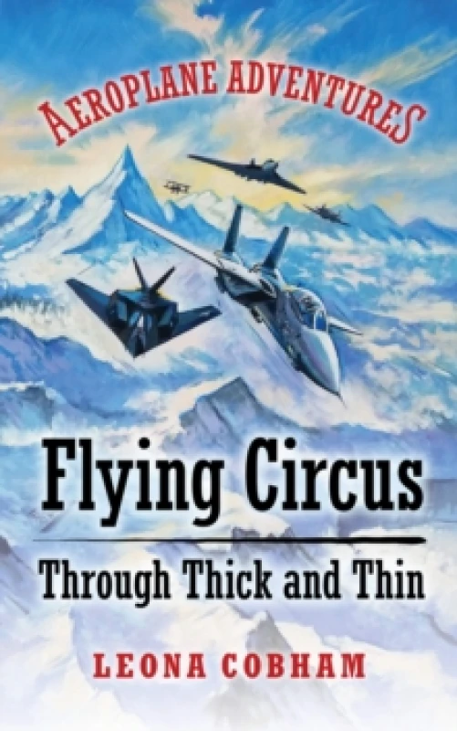 Image of Flying Circus Through Thick and Thin : The inside story of four planes confronting the perils of the skies; teamwork, friendship, and self-esteem Pape